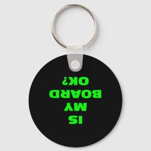 Is My Board Ok Funny Skateboard Longboard Surfboar Keychain