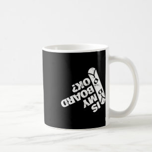 Is My Board Ok Funny Snowboarding Snowboard  Coffee Mug