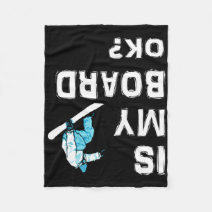 Is My Board Ok Snowboarding Funny Upsidedown  Fleece Blanket