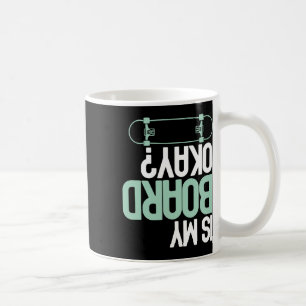 Is My Board Okay Skateboarding Skater Funny Injury Coffee Mug