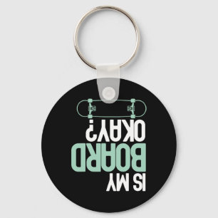 Is My Board Okay Skateboarding Skater Funny Injury Keychain