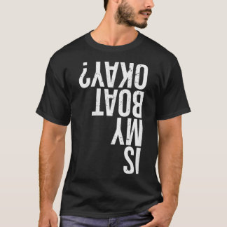 Is my boat okay Funny Boating Gift Canoeing Kayaki T-Shirt