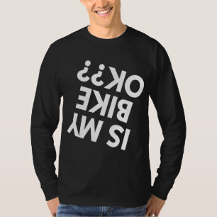 Is my Dirt Bike ok BMX Mountain Bike Bicycle Funny T-Shirt