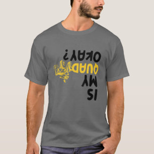 Is My Quad Okay Funny ATV Four Wheeler Racing Bike T-Shirt