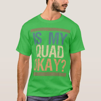 Is My Quad Okay Vintage Retro Quad Bike Rider 912 T-Shirt