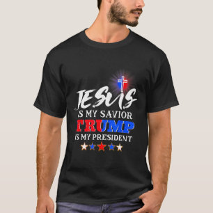 Is My Saviour Trump Is My President Christian  T-Shirt