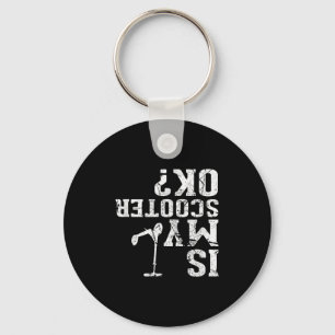 Is My Scooter Ok - I Do My Own Stunts, Stunt Scoot Keychain