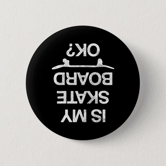 Is My Skateboard Ok Funny Skating Skateboarding Sk 2 Inch Round Button (Front)