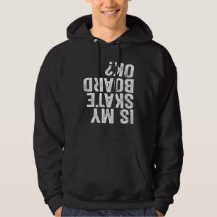 Is My Skateboard OK? Hoodie