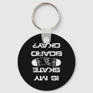 Is My Skateboard Ok Skater Skateboarding Skating Keychain