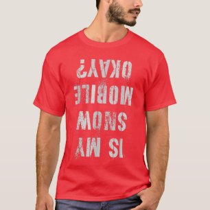 IS MY SNOWMOBILE OKAY Snow Girl Scooter Motor Sled T-Shirt