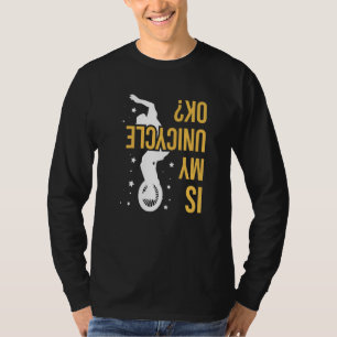 Is My Unicycle Ok Quote For An Unicycle Rider T-Shirt