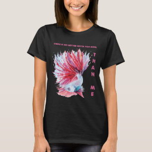 Is No Betta Fish Mom Than Me 443 T-Shirt