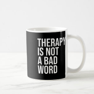 Is Not A Bad Word Mental Health Awareness Quote  Coffee Mug