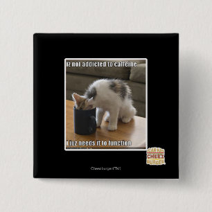 Is not addicted to caffeine 2 inch square button