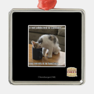 Is not addicted to caffeine metal ornament