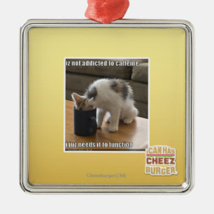 Is not addicted to caffeine metal ornament