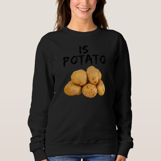 Is Potato 2 Sweatshirt (Front)
