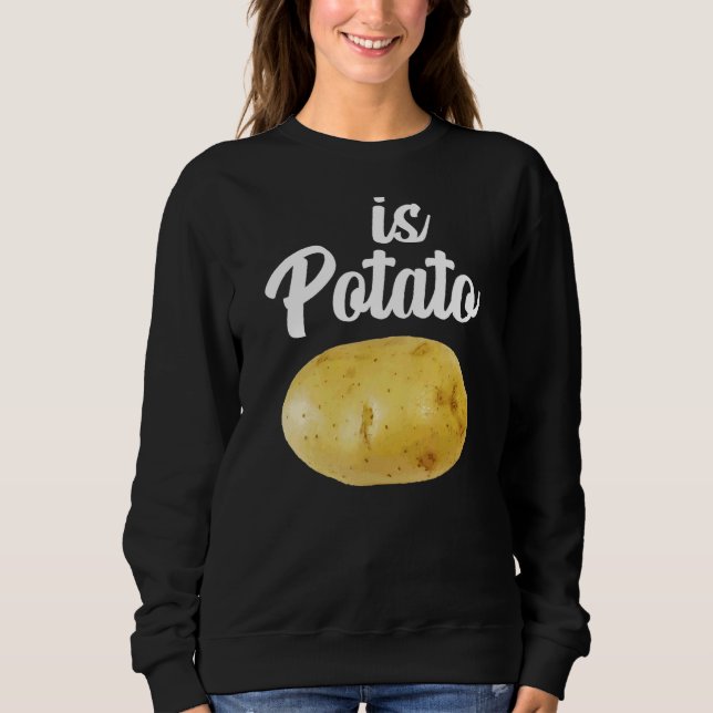 Is Potato   As Seen On Late Night  Is Potato 3 Sweatshirt (Front)