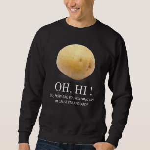 Is Potato Because I'm A Potato Humour Sweatshirt