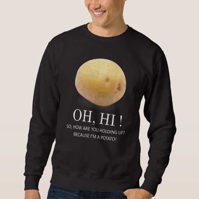 Is Potato  Because I'm A Potato  Humour Sweatshirt (Front)