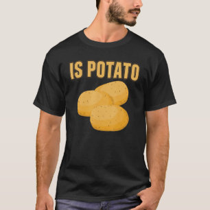 Is Potato   Funny Potato Vegetable   T-Shirt