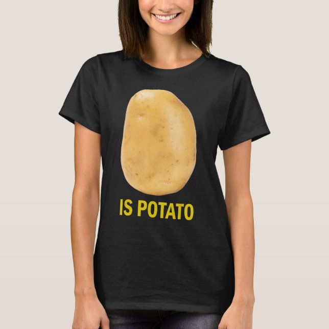Is Potato - Funny Tee As Seen On Late Night_2 (Front)