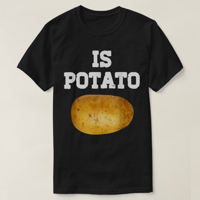 Is Potato In Television As Seen On Late NightIs Po T-Shirt (Design Front)