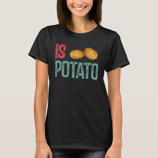 Is Potato  Potato   Potatoes T-Shirt (Front)