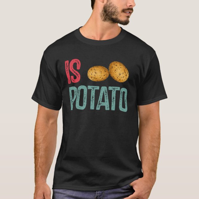 Is Potato  Potato   Potatoes T-Shirt (Front)