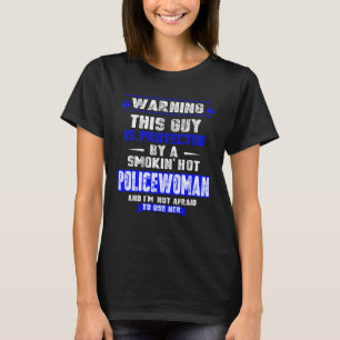 Is Protected By A Smokin Hot Policewoman For Hus T-Shirt