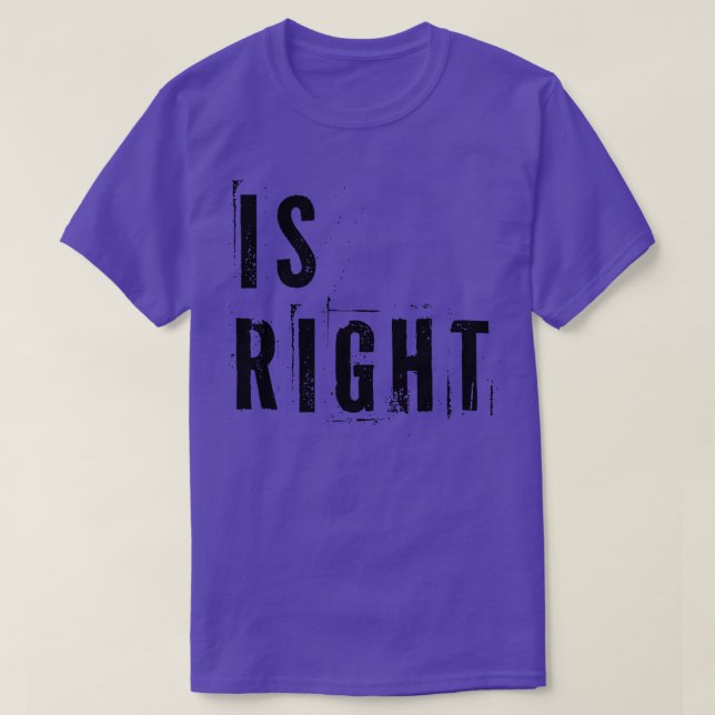 Is Right 1 T-Shirt (Design Front)
