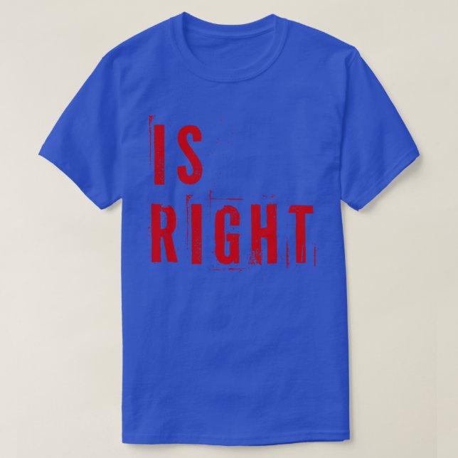 Is Right 2 T-Shirt (Design Front)