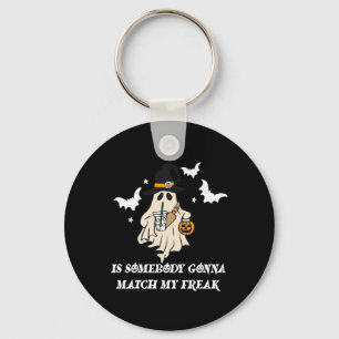Is Somebody Gonna Match My Freak Ghost Funny Hallo Keychain