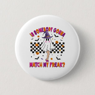 Is Somebody Gonna Match My Halloween Freak 2 Inch Round Button