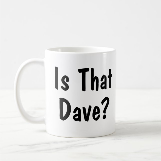 Is That Dave? mug (Left)