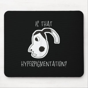 Is That Hyperpigmentation Meme Funny Art Design Te Mouse Pad