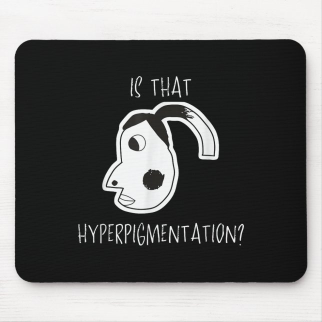 Is That Hyperpigmentation Meme Funny Art Design Te Mouse Pad (Front)