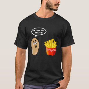 Is That You Bro Potato Shirt French Fry Potato