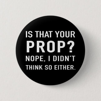 "Is that your prop?" Funny Stage Manager 2 Inch Round Button