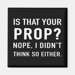 "Is that your prop? Nope" Funny Stage Manager Magnet