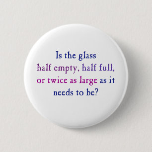 Is the glass half empty, half full, 2 inch round button