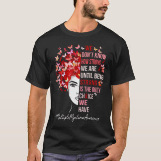 Is The Only Choice We Have Multiple Myeloma Awaren T-Shirt