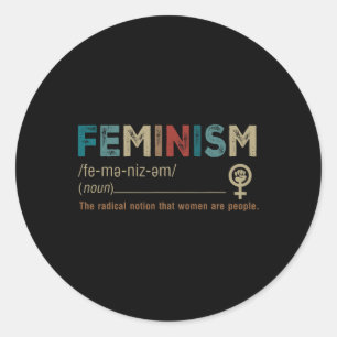 Is The Radical Notion That Women Are People  Classic Round Sticker