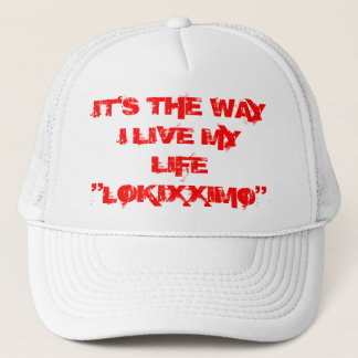 IS THE WAY I LIVE MY LIFE "LOKIXXIMO" - Customized Trucker Hat