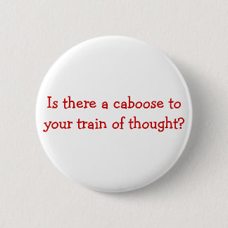 Is there a caboose to your train of thought? 2 inch round button
