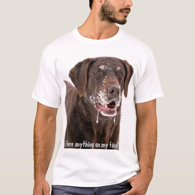 Is there anything on my face Chocolate Labrador T-Shirt (Front)