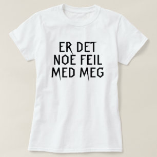 is there anything wrong with me in Norwegian white T-Shirt