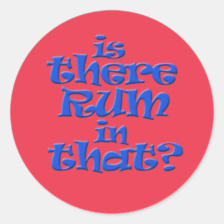 Is there rum in that? classic round sticker