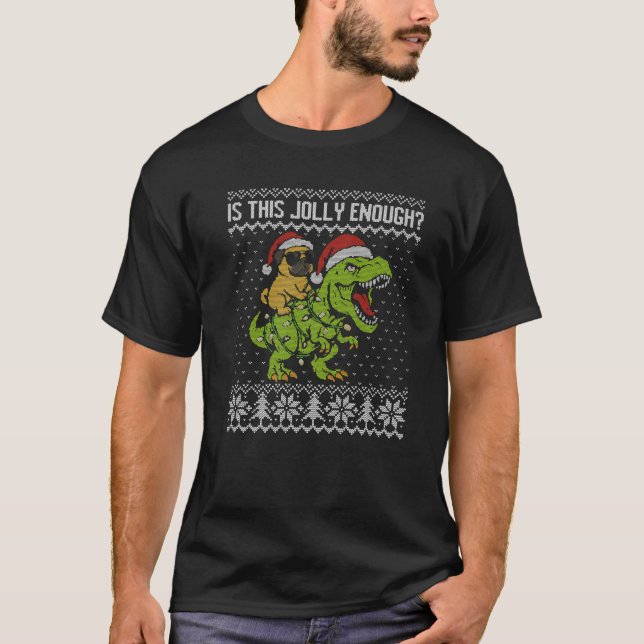 is This Jolly Enough Funny Pug Riding Dinosaur Chr T-Shirt (Front)